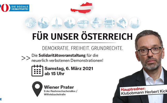 Solidaritätsveranstaltung für neuerlich verbotene Demonstrationen - FPÖ-Kundgebung „Demokratie, Grundrechte und Freiheit“ am Samstag, 6.März, ab 15.00 Uhr im Prater - Herbert Kickl als Hauptredner.